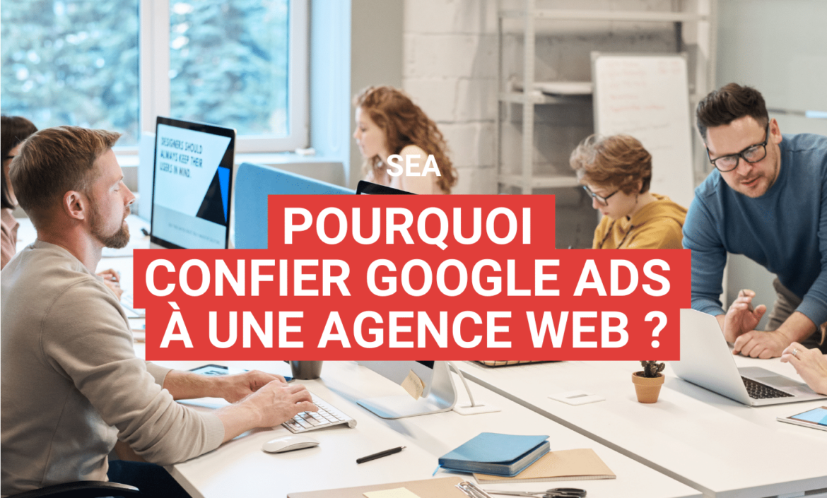Confier la Gestion de Vos Campagnes Google Ads à une Agence ? 1 ¿Confíe la gestión de sus campañas de Google Ads a una agencia?